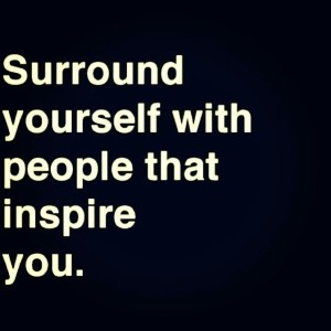 surround yourself.